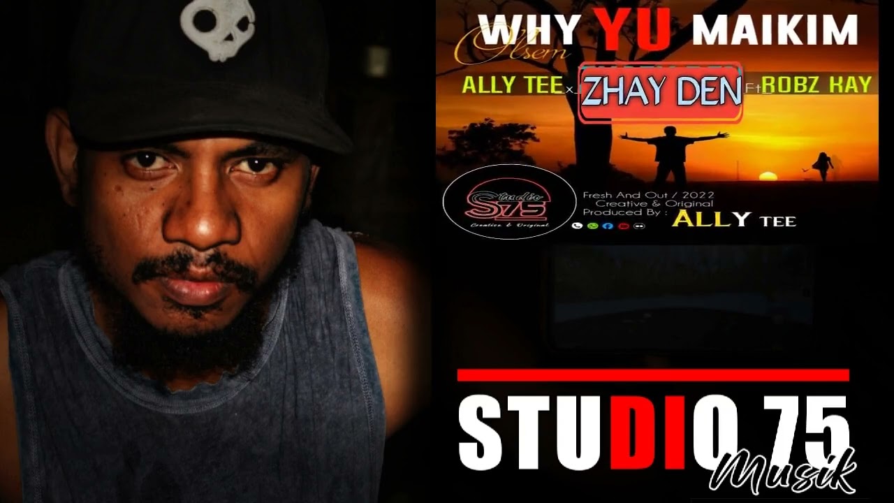 Why you maikim olsem(2022) - Robz Kay & Zhay Den ft Ally Tee
