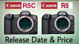 Canon EOS R5c Vs Canon EOS R5 Confirmed Release Date & Price