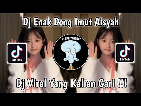 DJ ENAK DONG IMUT AISYAH VIRAL TIK TOK TERBARU 2022 YANG KALIAN CARI