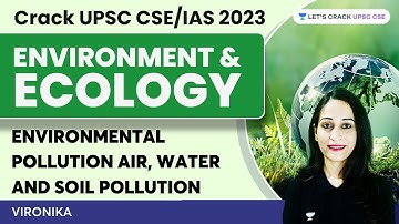 Environment Ecology | Environmental Pollution Air, water, soil Pollution | Crack UPSC CSE/IAS 2023