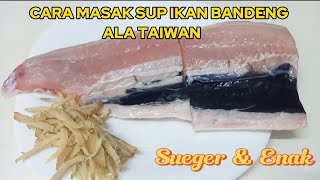 CARA MASAK SUP IKAN ALA TAIWAN YANG ENAK SEGER & MUDAH