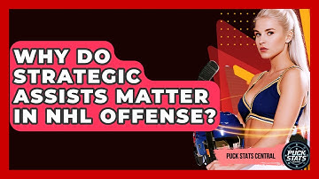 Why Do Strategic Assists Matter In NHL Offense? - Puck Stats Central