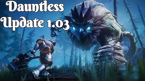 Dauntless: 1.03 Update Info (PS4)