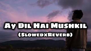 Ay Dil Hai Mushkil Arijit Singh Slowedxreverb