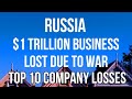 RUSSIA - $1 TRILLION Estimated Loss of Business Due to WAR. Top 10 Company Losses in Full Detail.