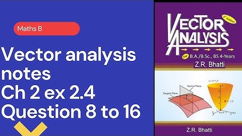 Bsc part 1 vector analysis ch 2 ex 2.4 question 8 ,9,10,11,12,13,14,15,16