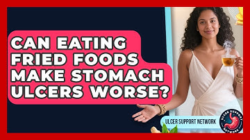 Can Eating Fried Foods Make Stomach Ulcers Worse? | Ulcer Support Network News