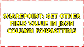 Sharepoint: Get other field value in JSON column formatting (2 Solutions!!)