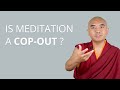 Is Meditation a Cop-out? - with Yongey Mingyur Rinpoche