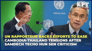 UN Rapporteur Backs Efforts to Ease Cambodia-Thailand Tensions After Samdech Techo Hun Sen Criticism