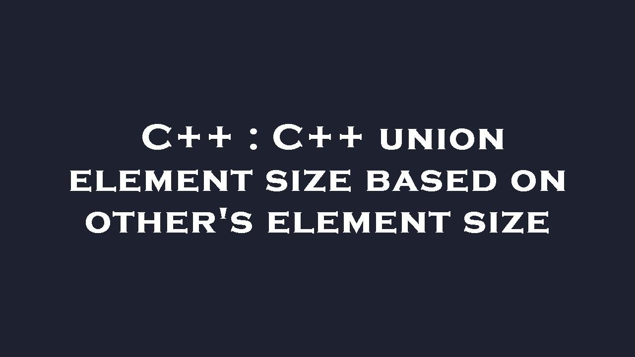 C++ : C++ union element size based on other's element size - YouTube