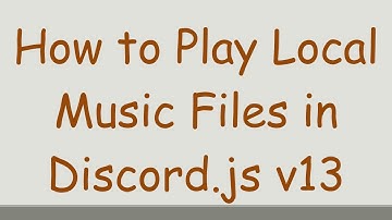 How to Play Local Music Files in Discord.js v13