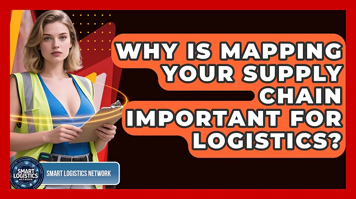 Why Is Mapping Your Supply Chain Important For Logistics? - Smart Logistics Network