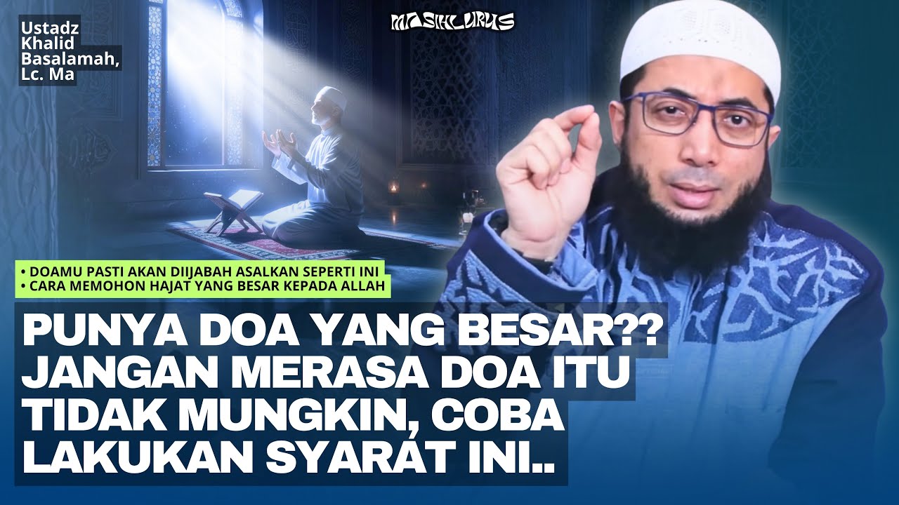 Cara Memohon Hajat yang Besar kepada Allah | Ustadz Khalid Basalamah