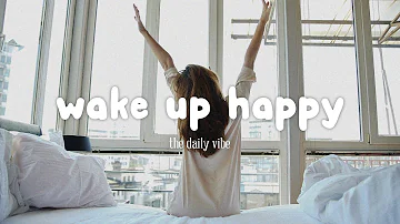 Wake Up Happy 🌻 Chill morning songs playlist | The Daily Vibe