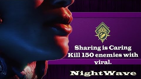Nightwave: Sharing is Caring (Kill 150 enemies with viral)