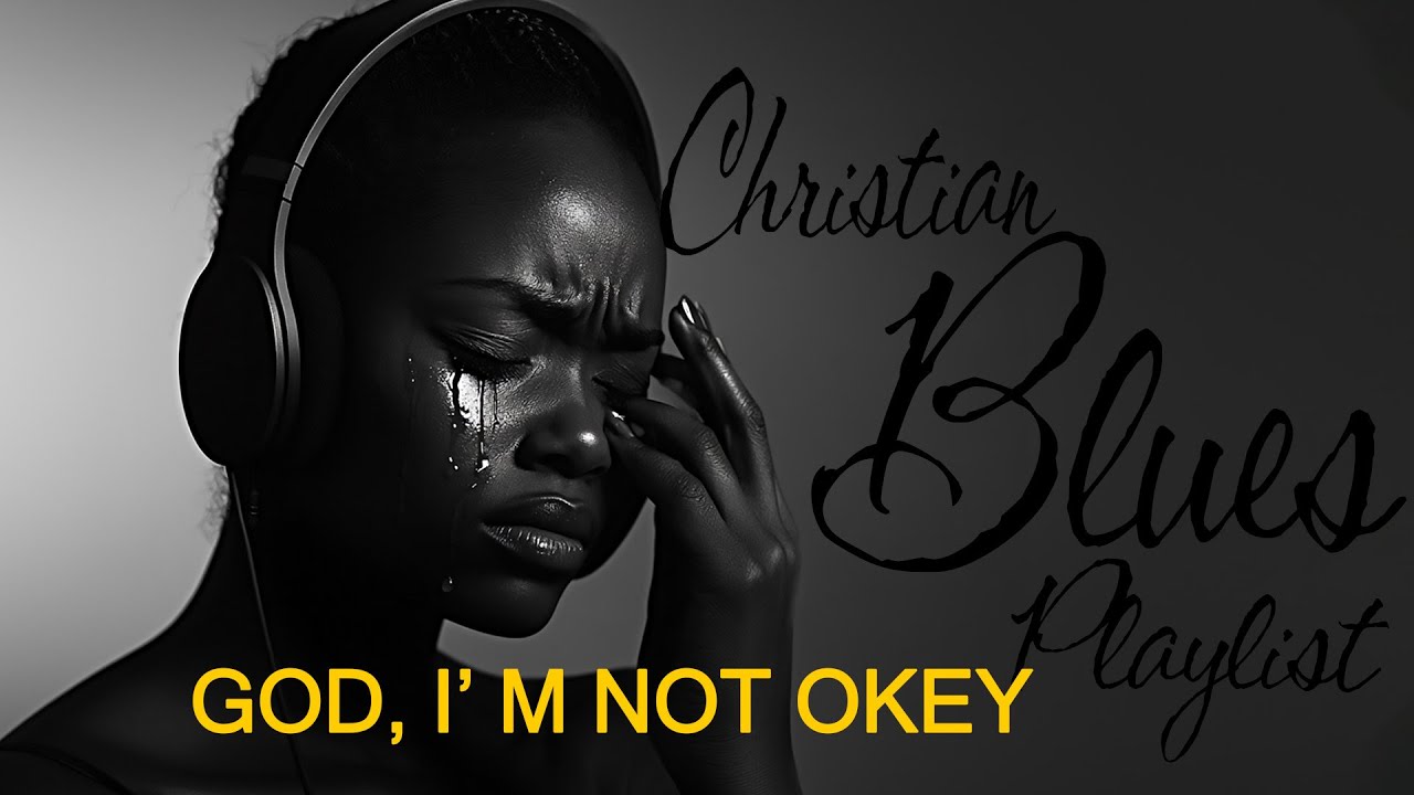 GOD, I'M NOT OKEY - Gospel Rhythm Souls | Gospel Blues Songs to Release Your Emotions