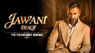 Jawani Iraqi | Full Video | Yo Yo Honey Singh | Rawme Hooda | Special Thanks To Honey Singh Ji