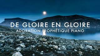 De Gloire en Gloire - Adoration Prophétique au Piano l Musique de Méditation l Musique de prière