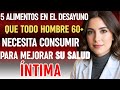 HOMBRES de 60 AÑOS deben consumir estos ALIMENTOS por la MAÑANA para MEJORAR su SALUD ÍNTIMA de f