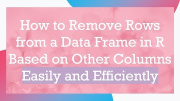 How to Remove Rows from a Data Frame in R Based on Other Columns Easily and Efficiently