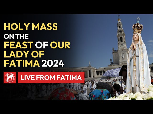 LIVE | Holy Mass in honor of Our Lady of Fatima | May 13th, 2024 class=
