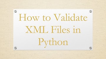 How to Validate XML Files in Python