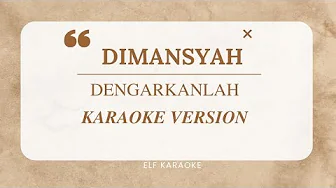 DIMANSYAH - DENGARKANLAH KARAOKE VERSION DIMANSYAH - DENGARKANLAH KARAOKE VERSION