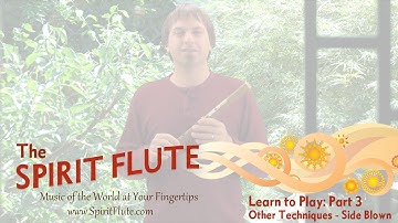 Part 3 - Learn to Play the Spirit Flute: Other Techniques (Side Blown)