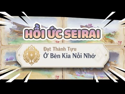 Video Hồi Ức Seirai | Ở Bên Kia Nỗi Nhớ | Vị trí 4 địa điểm... - youtube
