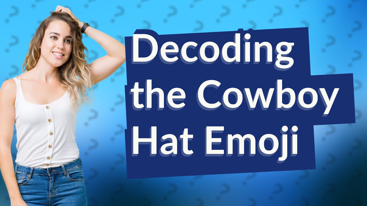 What does the cowboy hat emoji mean from a girl? YouTube