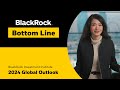 Blackrock bottom line 2024 global outlook