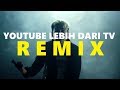 Youtube lebih dari tv remix