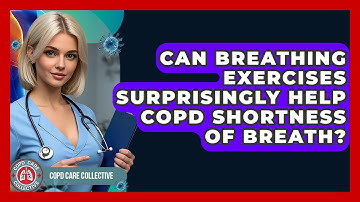 Can Breathing Exercises Surprisingly Help COPD Shortness Of Breath? - COPD Care Collective