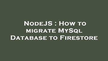 NodeJS : How to migrate MySql Database to Firestore