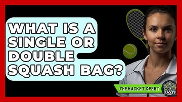 What Is A Single Or Double Squash Bag? - The Racket Xpert