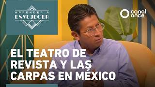Aprender a envejecer - El teatro de revista y las carpas en México (26/01/2026)