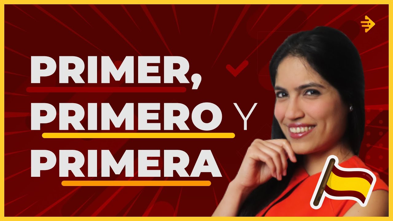 Descubra quando usar PRIMER, PRIMERO Y PRIMERA em Espanhol! YouTube