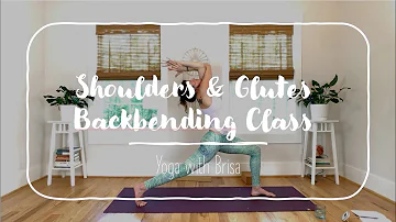 60 min Shoulders & Glutes Backbending Yoga Class  ~ Yoga with Brisa