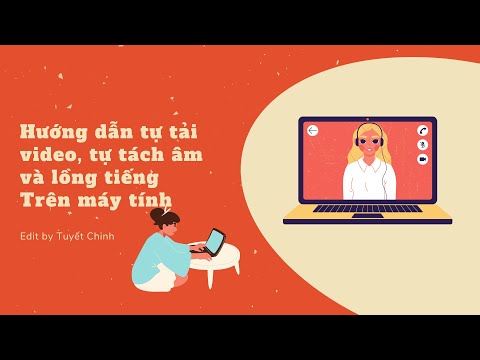 Hướng dẫn tải nhạc, tải video, tách nhạc và lồng tiếng cho video