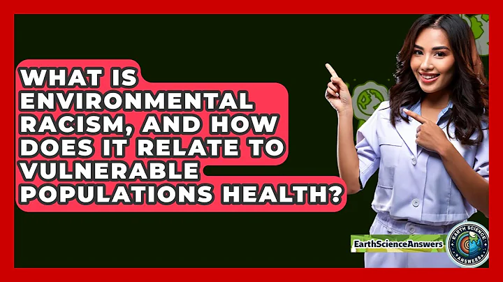What Is Environmental Racism, And How Does It Relate To Vulnerable Populations Health?