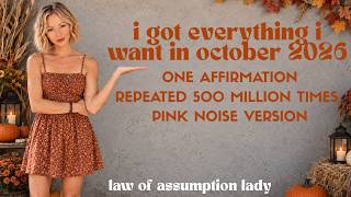 I got everything I want in Oct 2026 - One Affirmation, 500 Million Repetitions, Pink Noise Version Guide