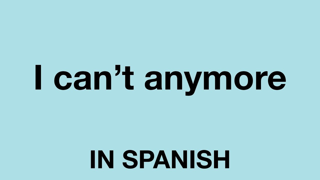How To Say I Can t Anymore In Spanish YouTube