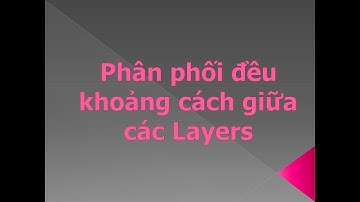 Phân phối đều khoảng cách giữa các Layers (Distribute)