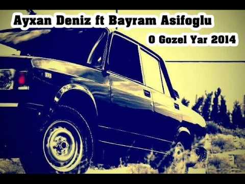 Ayxan Deniz ft Bayram Asifoglu - O Gozel Yar 2014