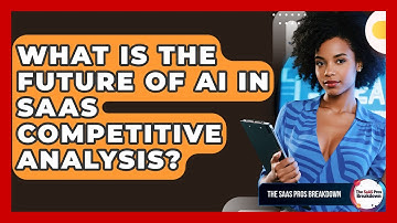 What Is The Future Of AI In SaaS Competitive Analysis? - The SaaS Pros Breakdown
