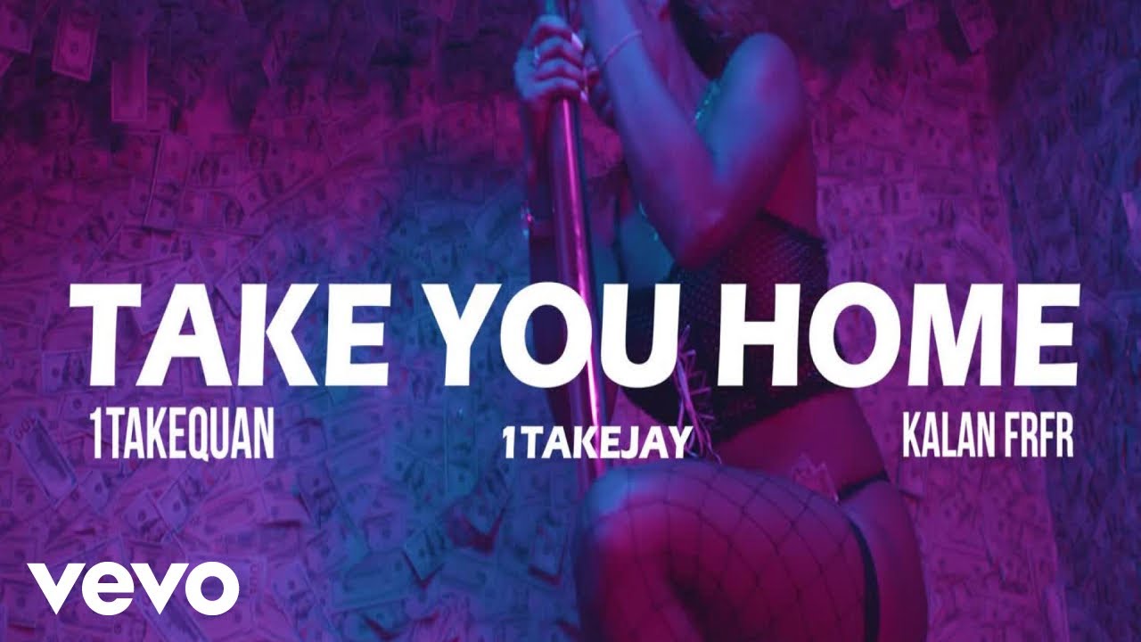 1TakeQuan - Take you home ft. Kalan.frfr, 1TakeJay