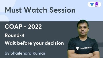 COAP - 2022 | Result Round - 4 I Wait before your decision | Shailendra Kumar Sir