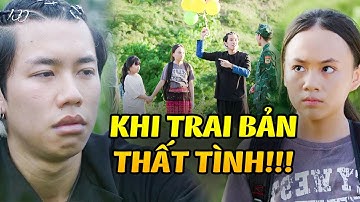 Trai bản THẤT TÌNH vì yêu em đến NGỠ NGÀNG mà lại bị từ chối PHŨ PHÀNG | Cuộc Chiến Không Giới Tuyến