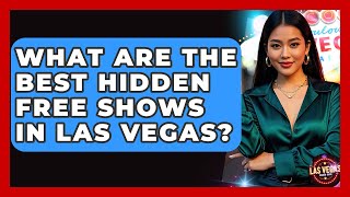 What Are The Best Hidden Free Shows In Las Vegas? - Las Vegas Insider Guide